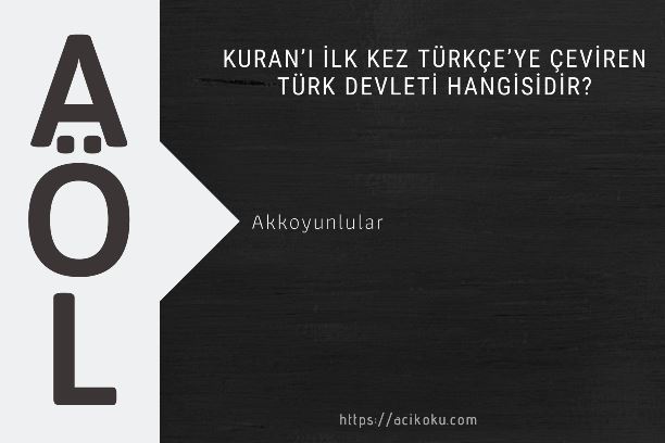 Kuran’ı ilk kez Türkçe’ye çeviren Türk Devleti hangisidir?